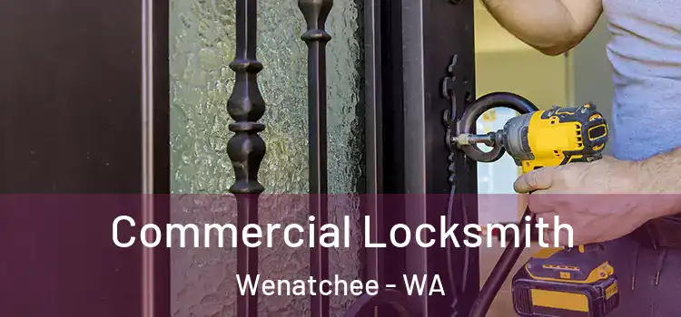 Commercial Locksmith Wenatchee - WA