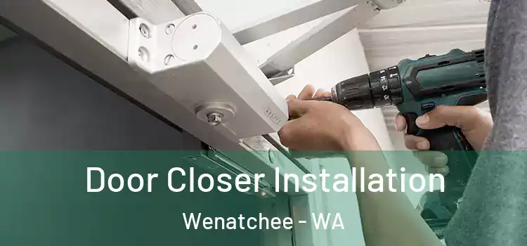 Door Closer Installation Wenatchee - WA