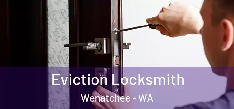 Eviction Locksmith Wenatchee - WA