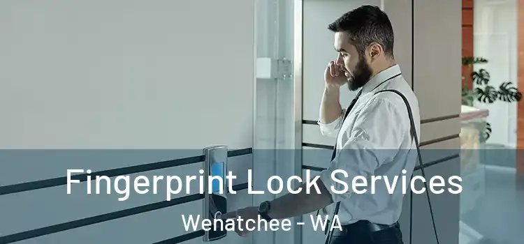  Fingerprint Lock Services Wenatchee - WA