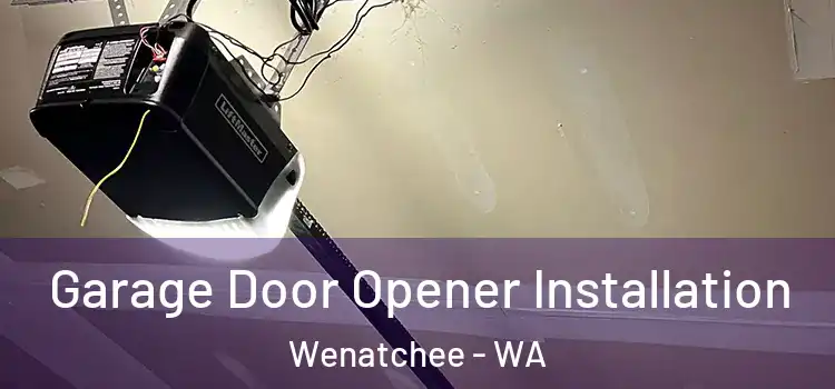  Garage Door Opener Installation Wenatchee - WA