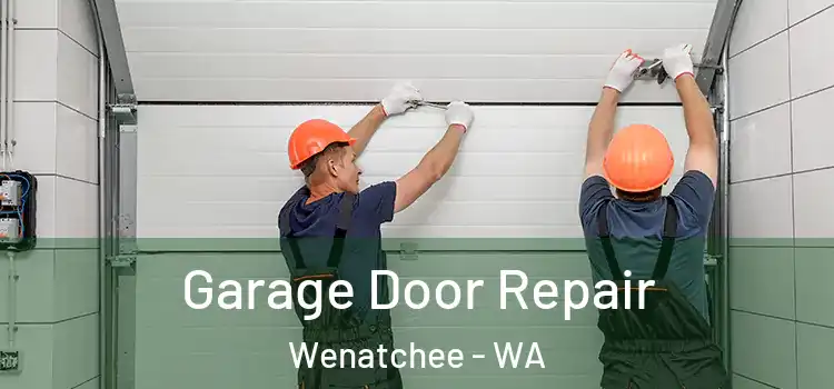  Garage Door Repair Wenatchee - WA