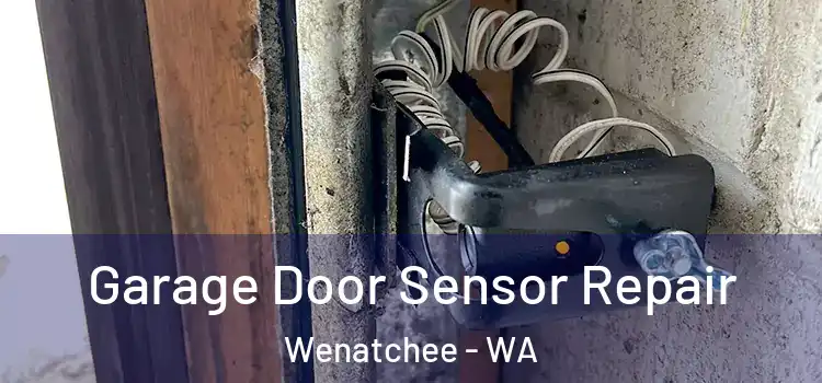 Garage Door Sensor Repair Wenatchee - WA