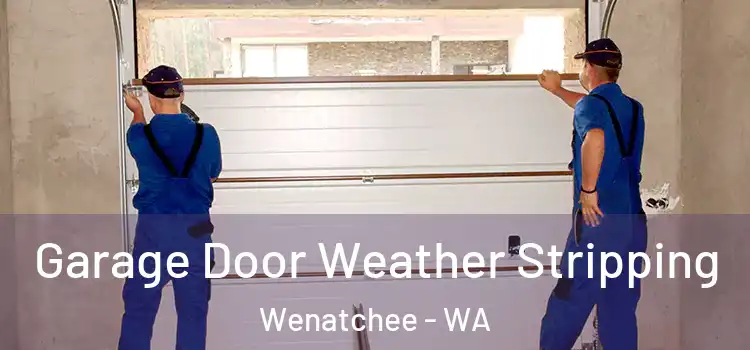  Garage Door Weather Stripping Wenatchee - WA