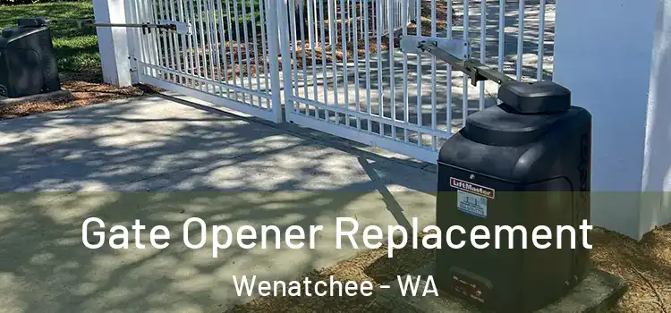  Gate Opener Replacement Wenatchee - WA