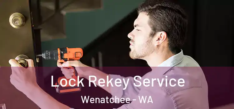  Lock Rekey Service Wenatchee - WA