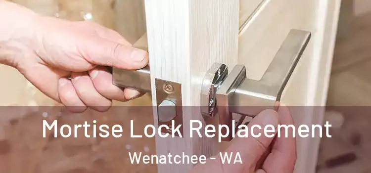  Mortise Lock Replacement Wenatchee - WA
