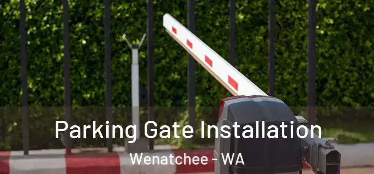  Parking Gate Installation Wenatchee - WA