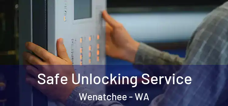  Safe Unlocking Service Wenatchee - WA