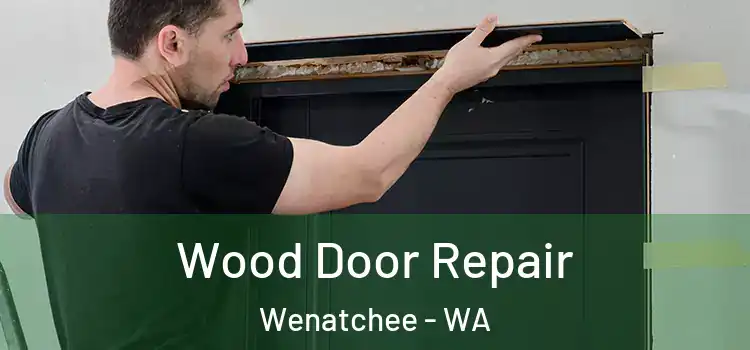  Wood Door Repair Wenatchee - WA